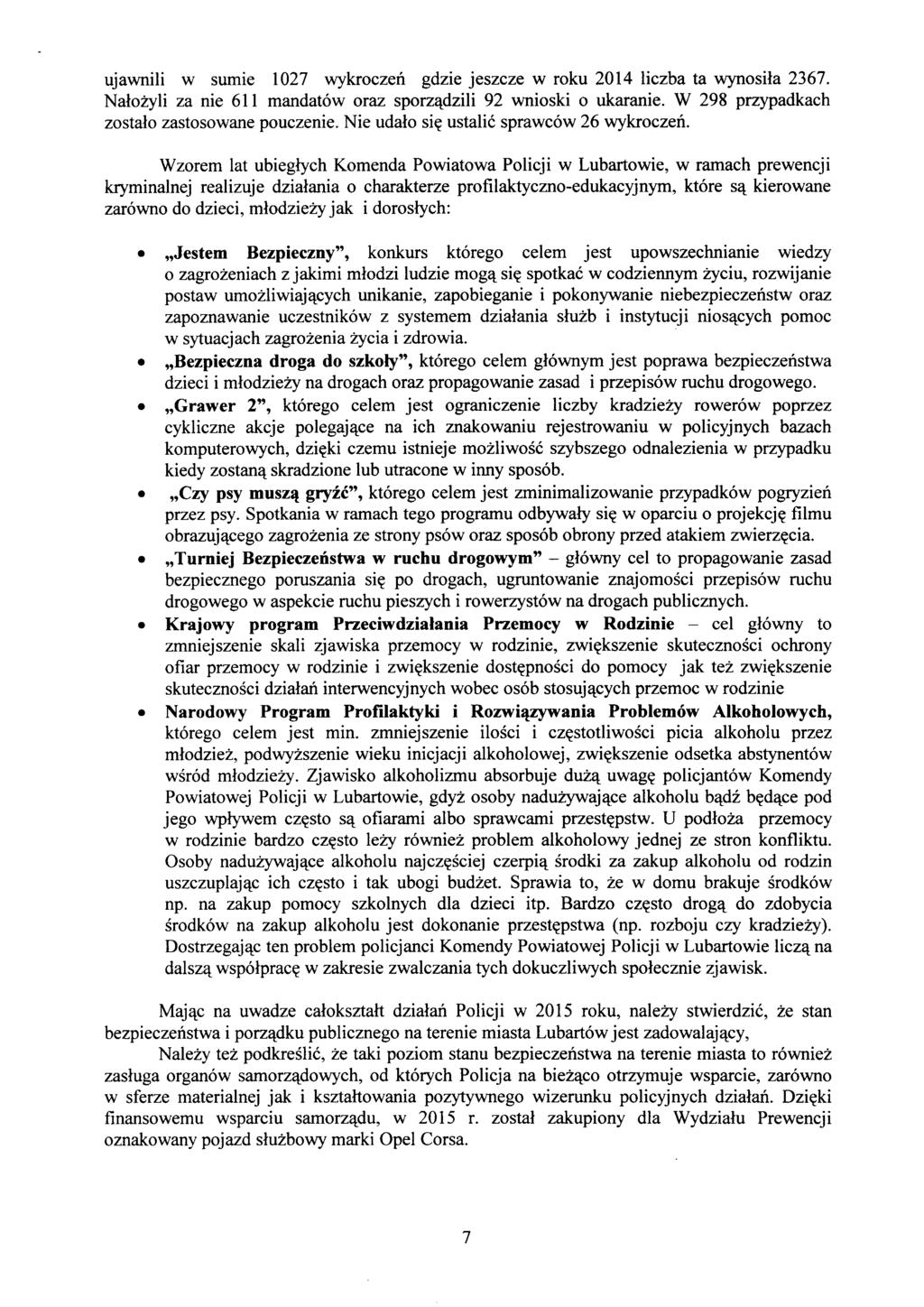 ujawnili w surrne 1027 wykroczeń gdzie jeszcze w roku 2014 liczba ta wynosiła 2367. Nałożyli za nie 611 mandatów oraz sporządzili 92 wnioski o ukaranie.