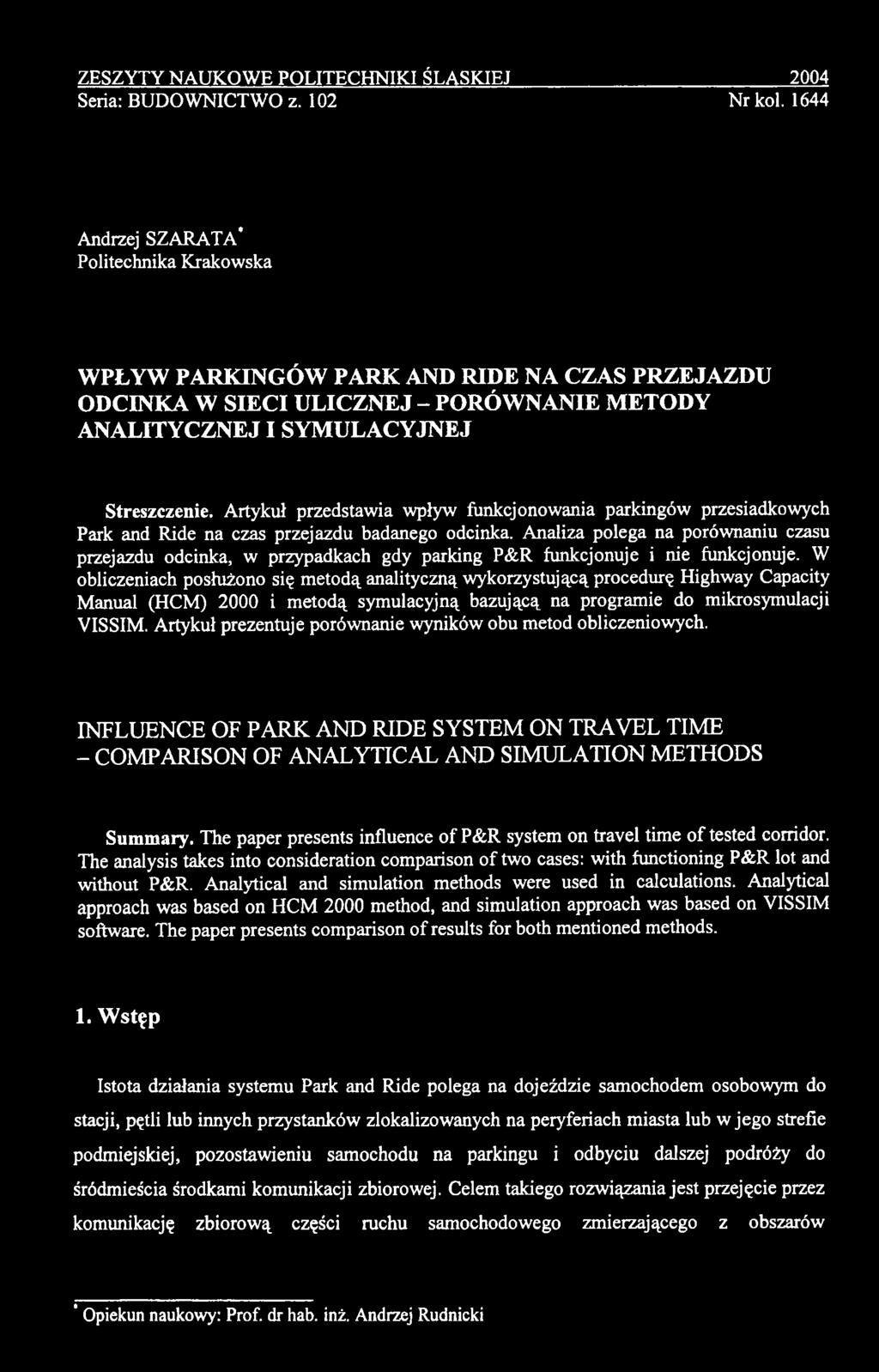 W obliczeniach posłużono się m etodą analityczną wykorzystującą procedurę Highway Capacity Manuał (HCM) 2000 i metodą symulacyjną bazującą na programie do mikrosymulacji YISSIM.