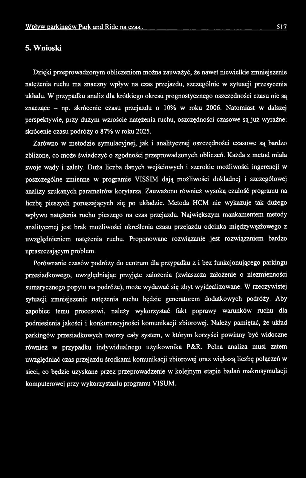 Zarówno w metodzie symulacyjnej, jak i analitycznej oszczędności czasowe są bardzo zbliżone, co m oże św iadczyć o zgodności przeprowadzonych obliczeń. Każda z metod miała swoje wady i zalety.