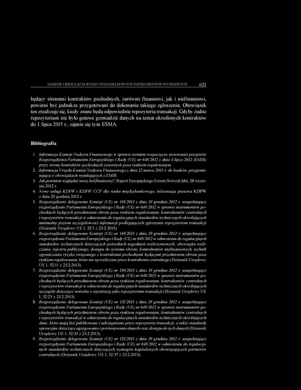 Obowiązek ten zrealizuje się, kiedy znane będą odpowiednie repozytoria transakcji. Gdyby żadne repozytorium nie było gotowe gromadzić danych na temat określonych kontraktów do 1 lipca 2015 r.