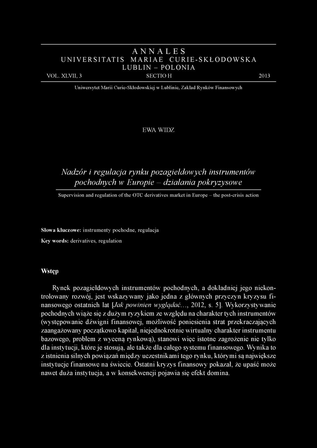 pokryzysowe Supervision and regulation of the OTC derivatives market in Europe - the post-crisis action Słowa kluczowe: instrum enty pochodne, regulacja Key words: derivatives, regulation Wstęp Rynek