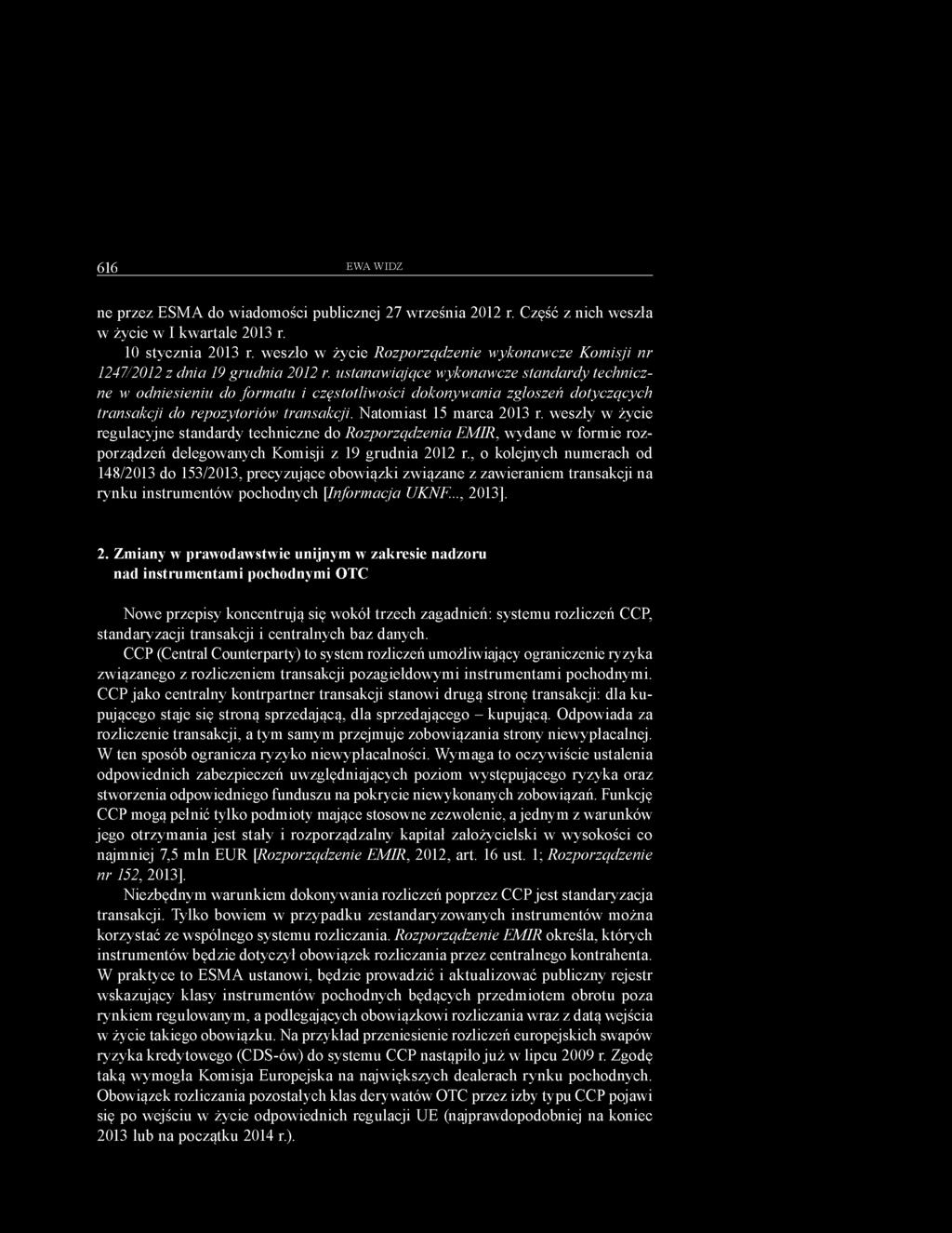 ustanawiające wykonawcze standardy techniczne w odniesieniu do form atu i częstotliwości dokonywania zgłoszeń dotyczących transakcji do repozytoriów transakcji. Natomiast 15 marca 2013 r.