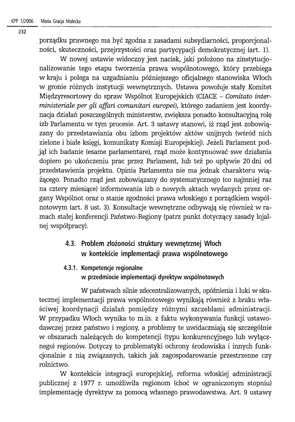 KPP 1/2006 Maria Gracja Małecka porządku prawnego ma być zgodna z zasadami subsydiarności, proporcjonalności, skuteczności, przejrzystości oraz partycypacji demokratycznej (art. 1).