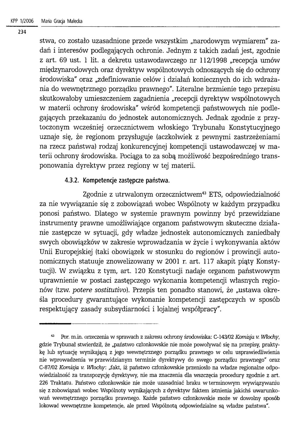 KPP 1/2006 Maria Gracja Matecka stwa, co zostało uzasadnione przede wszystkim narodowym wymiarem" zadań i interesów podlegających ochronie. Jednym z takich zadań jest, zgodnie z art. 69 ust. 1 lit.