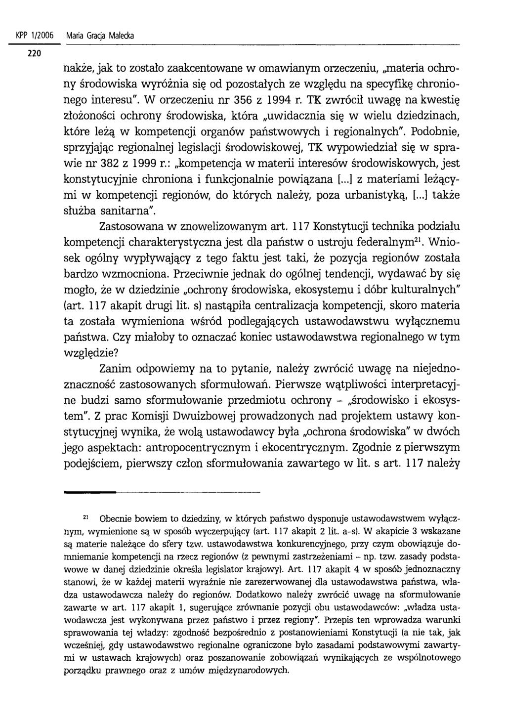 KPP 1/2006 Maria Gracja Małecka nakże, jak to zostało zaakcentowane w omawianym orzeczeniu, materia ochrony środowiska wyróżnia się od pozostałych ze względu na specyfikę chronionego interesu".