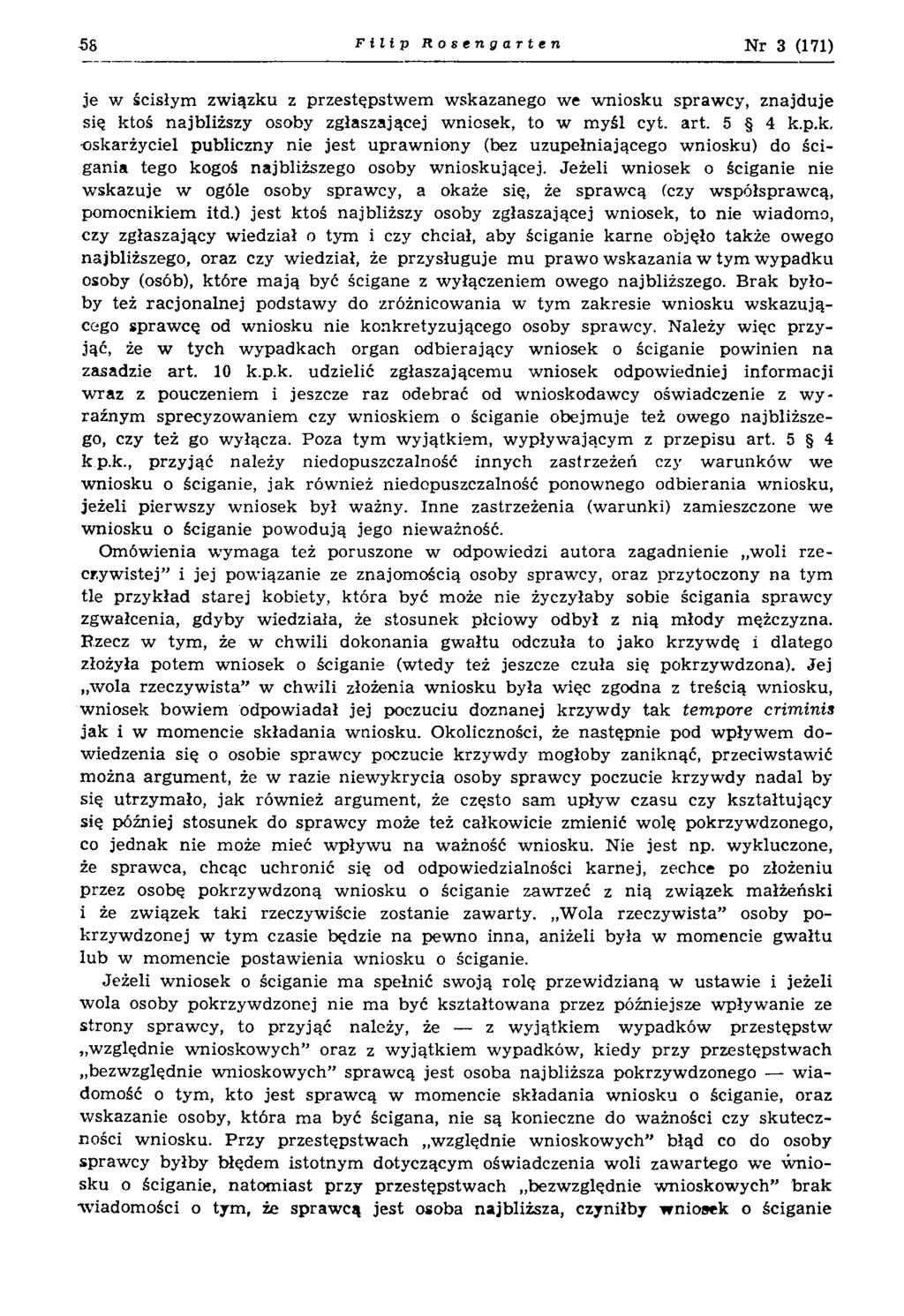 58 Filip Rosengarten N r 3 (171) je w ścisłym związku z przestępstwem wskazanego we wniosku sprawcy, znajduje się ktoś najbliższy osoby zgłaszającej wniosek, to w myśl cyt. art. 5 4 k.p.k. oskarżyciel publiczny nie jest uprawniony (bez uzupełniającego wniosku) do ścigania tego kogoś najbliższego osoby wnioskującej.
