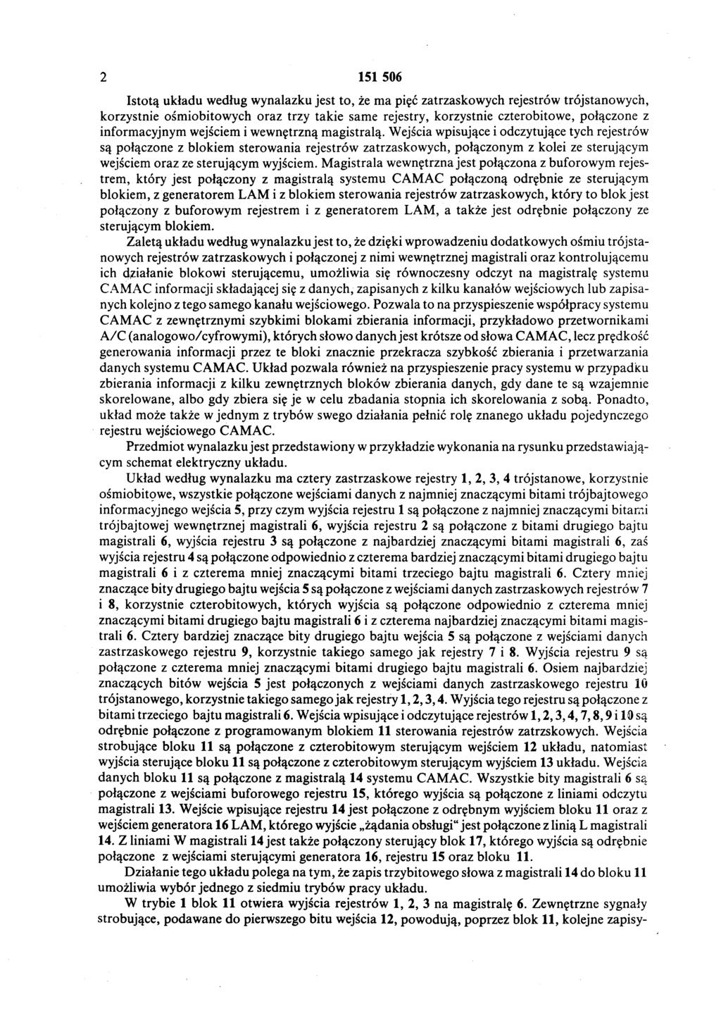 2 151 506 Istotą układu według wynalazku jest to, że ma pięć zatrzaskowych rejestrów trójstanowych, korzystnie ośmiobitowych oraz trzy takie same rejestry, korzystnie czterobitowe, połączone z