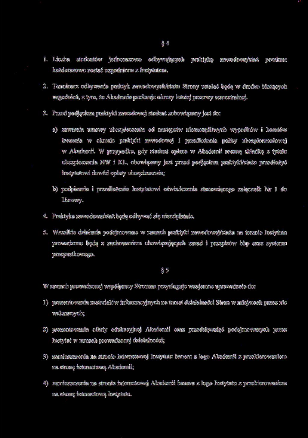 4 1. Liczba studentów jednorazowo odbywających praktykę zawodową/staż powinna każdorazowo zostać uzgodniona z Instytutem. 2.