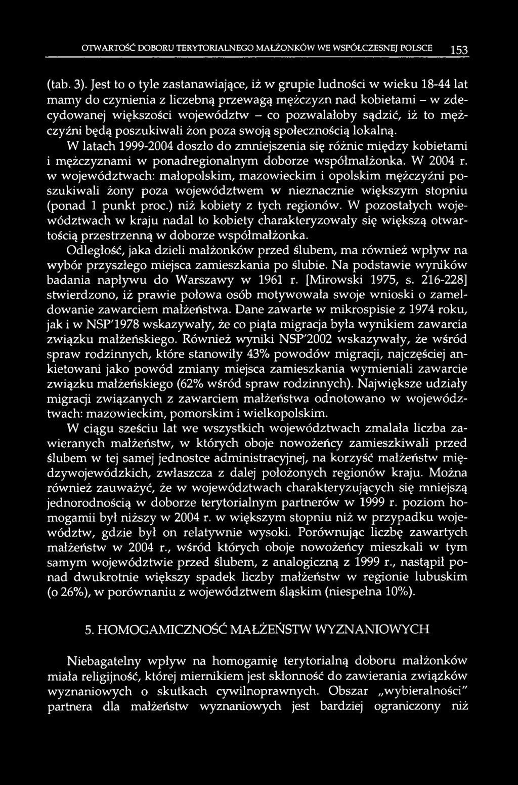 to mężczyźni będą poszukiwali żon poza swoją społecznością lokalną. W latach 1999-2004 doszło do zmniejszenia się różnic między kobietami i mężczyznami w ponadregionalnym doborze współmałżonka.