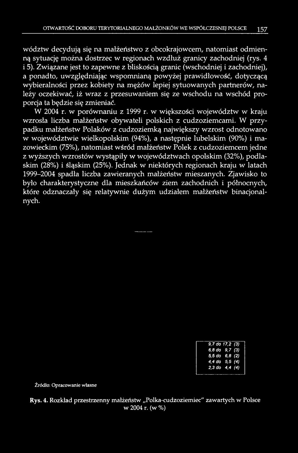 Związane jest to zapewne z bliskością granic (wschodniej i zachodniej), a ponadto, uwzględniając wspomnianą powyżej prawidłowość, dotyczącą wybieralności przez kobiety na mężów lepiej sytuowanych