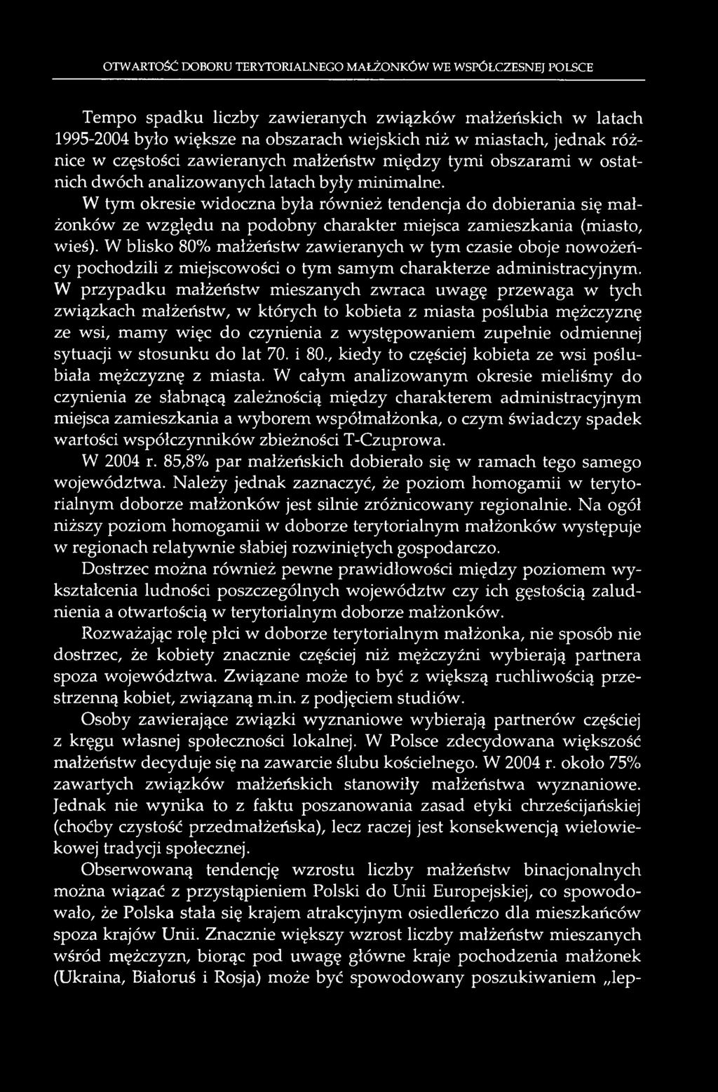 W tym okresie widoczna była również tendencja do dobierania się małżonków ze względu na podobny charakter miejsca zamieszkania (miasto, wieś).