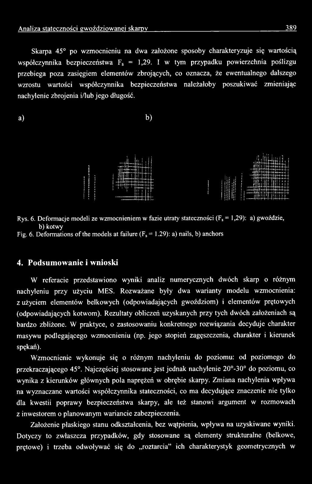 Rozważane były dwa warianty modelu wzmocnienia: z użyciem elementów belkowych (odpowiadających gwoździom) i elementów prętowych (odpowiadających kotwom).