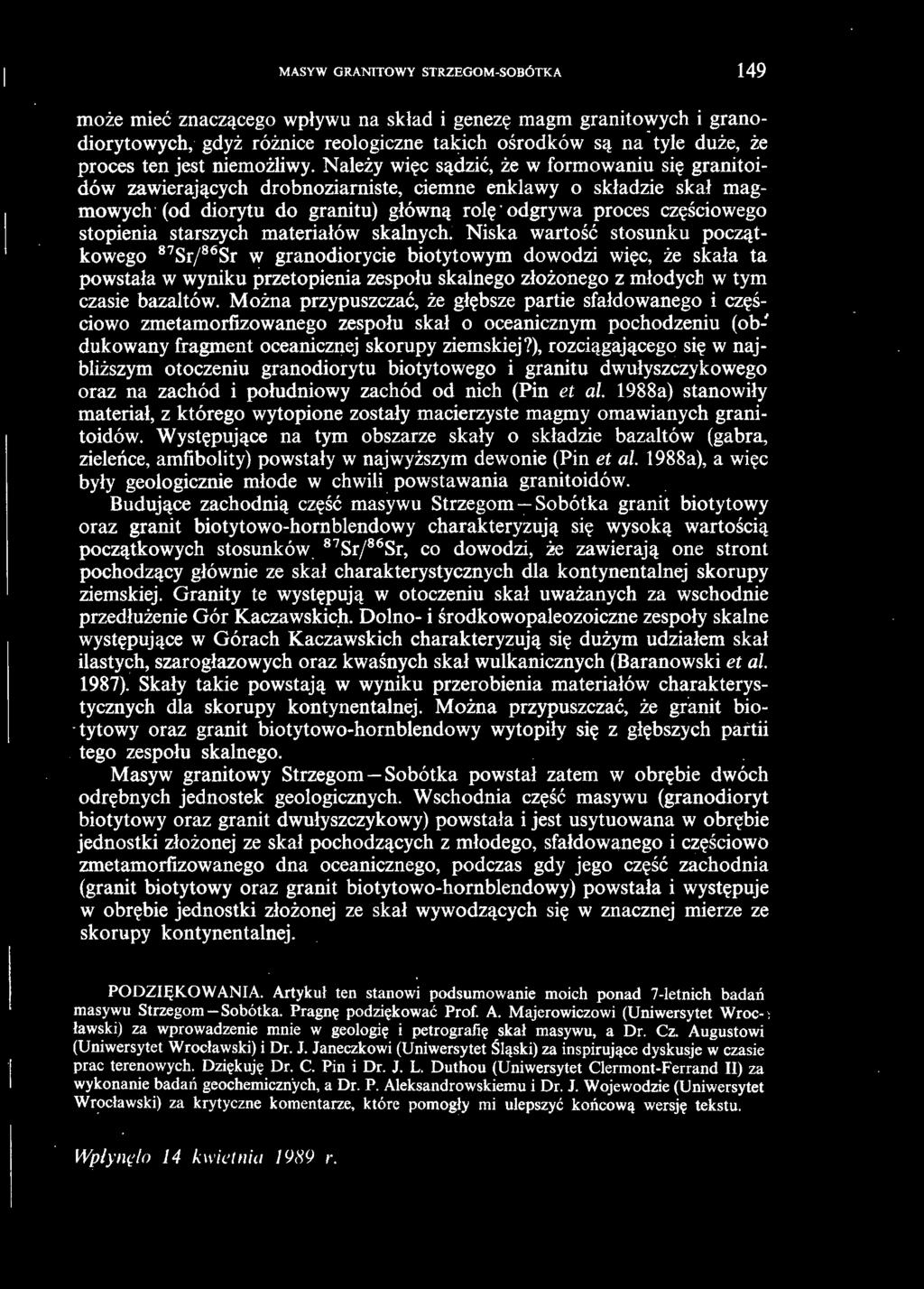 Należy więc sądzić, że w formowaniu się granitoidów zawierających drobnoziarniste, ciemne enklawy o składzie skał magmowych (od diorytu do granitu) główną rolę odgrywa proces częściowego stopienia