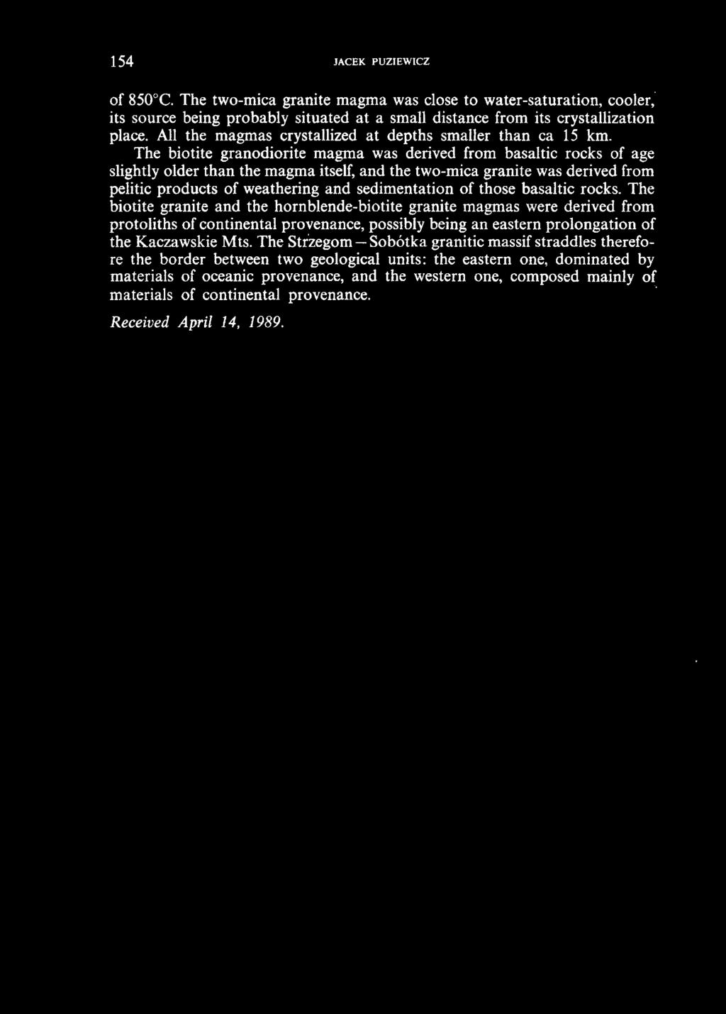 The biotite granodiorite magma was derived from basaltic rocks of age slightly older than the magma itse\f, and the two-mica granite was derived from pelitic products of weathering and sedimentation