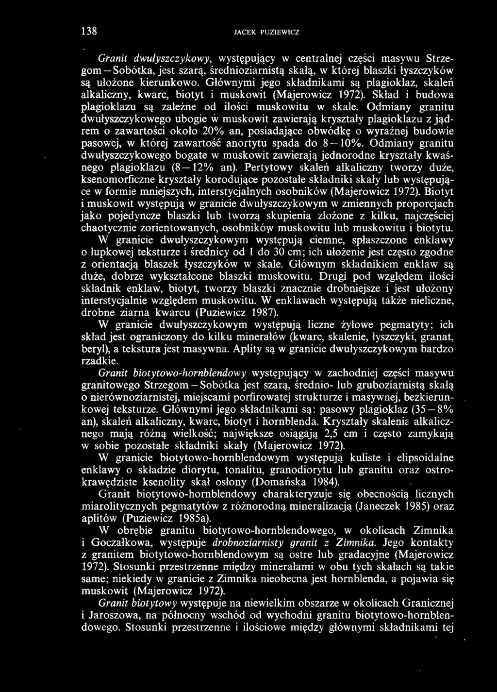 Odmiany granitu dwułyszczykowego ubogie w muskowit zawierają kryształy plagioklazu z jądrem o zawartości około 20% an, posiadające obwódkę o wyraźnej budowie pasowej, w której zawartość anortytu