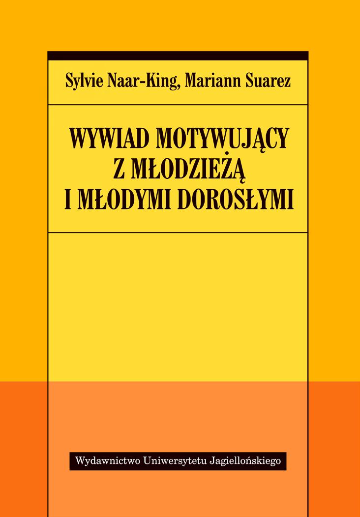 7 Sylvie Naar-King, Mariann Suarez WYWIAD MOTYWUJĄCY Z MŁODZIEŻĄ I MŁODYMI DOROSŁYMI Przekład Marta Kapera Książka oparta na licznych pracach badawczych jest przeznaczona dla psychologów klinicznych,