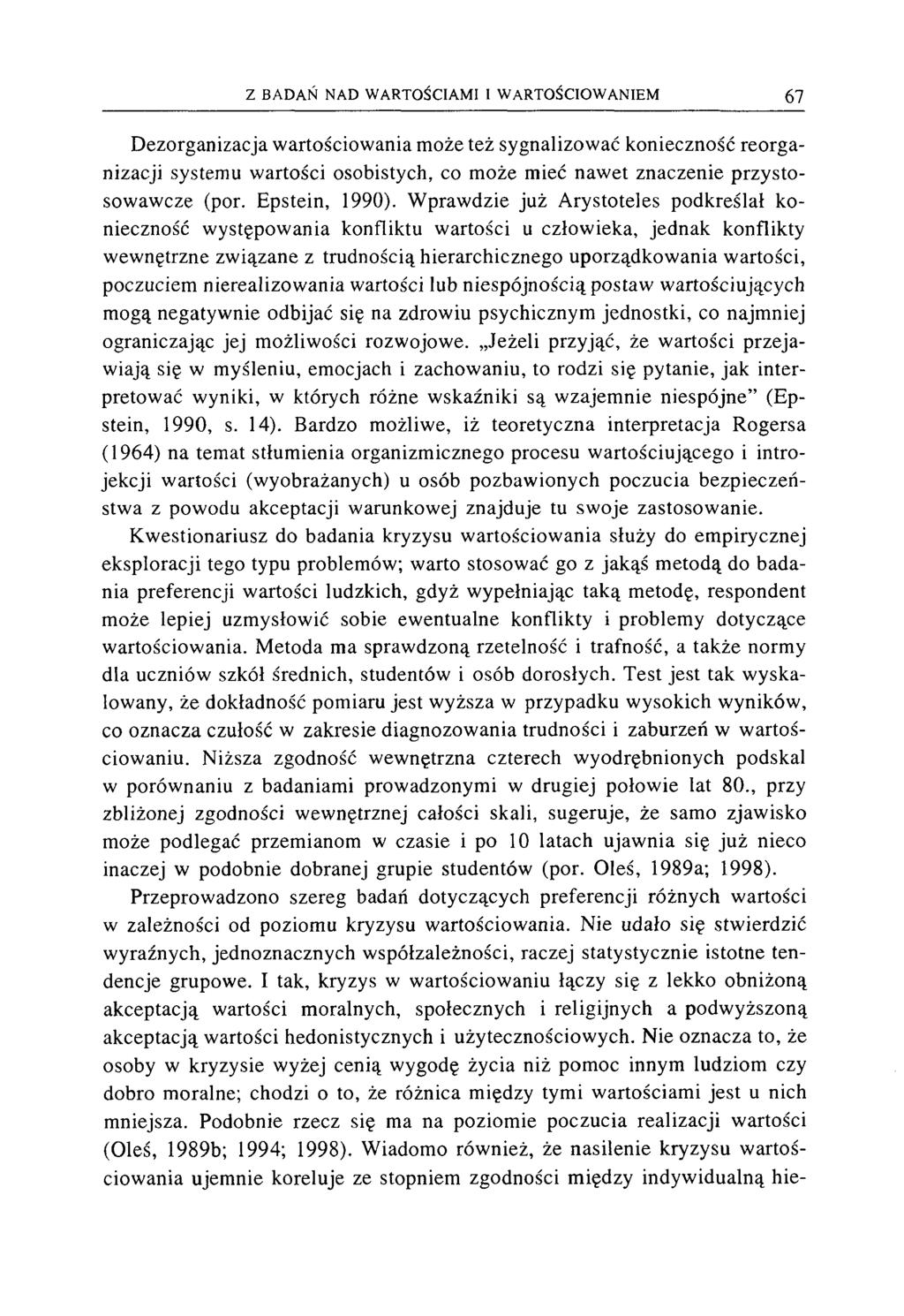 Dezorganizacja wartościowania może też sygnalizować konieczność reorganizacji systemu wartości osobistych, co może mieć nawet znaczenie przystosowawcze (por. Epstein, 1990).