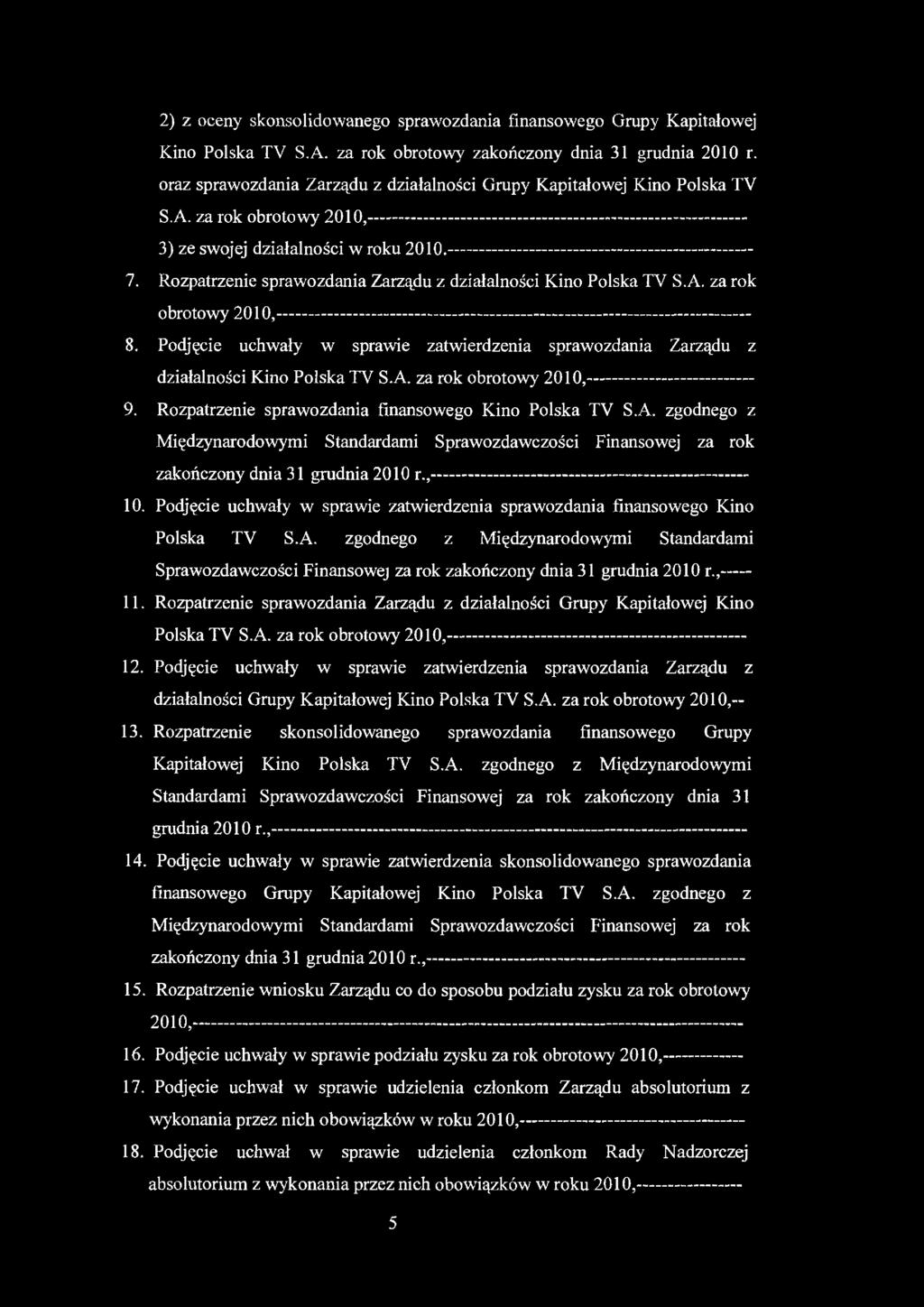 2) z oceny skonsolidowanego sprawozdania finansowego Grupy Kapitałowej Kino Polska TV S.A. za rok obrotowy zakończony dnia 31 grudnia 2010 r.