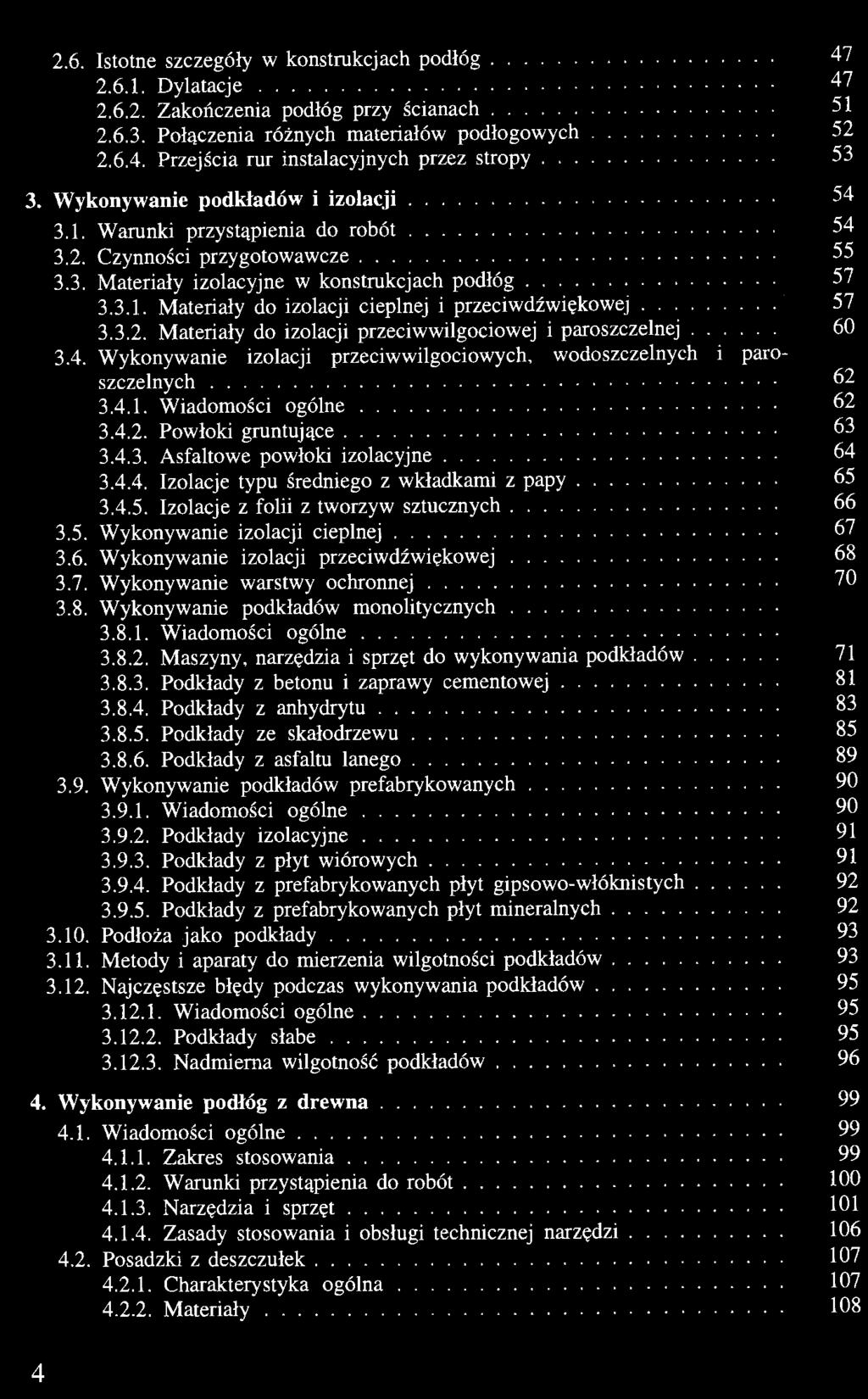 3.2. Materiały do izolacji przeciwwilgociowej i paroszczelnej 60 3.4. Wykonywanie izolacji przeciwwilgociowych, wodoszczelnych i paroszczelnych 62 3.4.1. Wiadomości ogólne 62 3.4.2. Powłoki gruntujące 63 3.