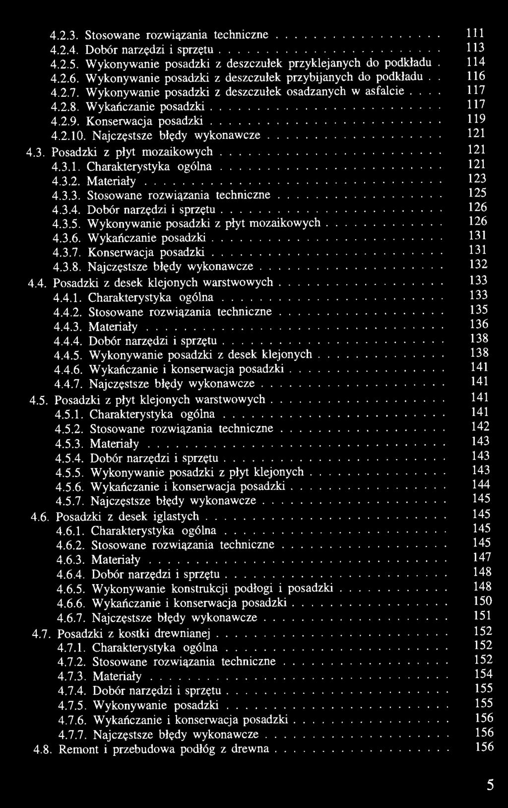 Konserwacja posadzki 119 4.2.10. Najczęstsze błędy wykonawcze 121 4.3. Posadzki z płyt mozaikowych 121 4.3.1. Charakterystyka ogólna 121 4.3.2. Materiały 123 4.3.3. Stosowane rozwiązania techniczne 125 4.