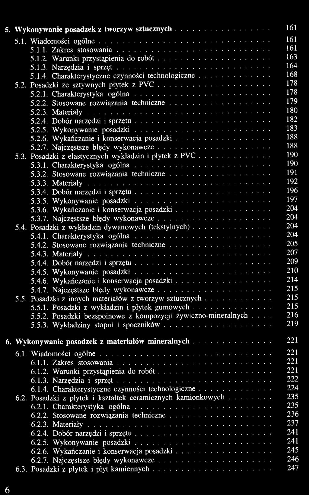 5. Wykonywanie posadzek z tworzyw sztucznych 161 5.1. Wiadomości ogólne 161 5.1.1. Zakres stosowania 161 5.1.2. Warunki przystąpienia do robót 163 5.1.3. Narzędzia i sprzęt 164 