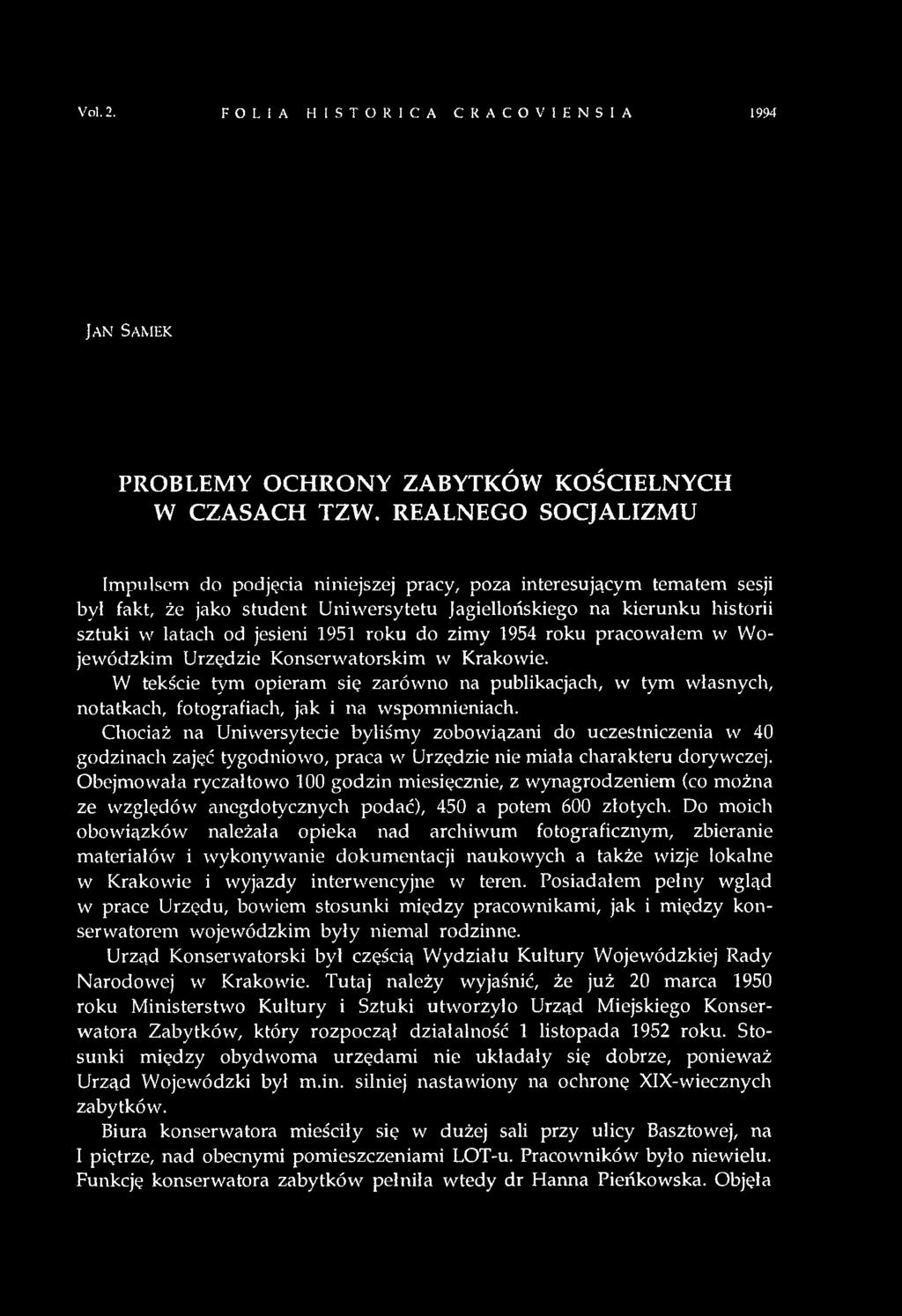 roku do zimy 1954 roku pracowałem w Wojewódzkim Urzędzie Konserwatorskim w Krakowie. W tekście tym opieram się zarówno na publikacjach, w tym własnych, notatkach, fotografiach, jak i na wspomnieniach.