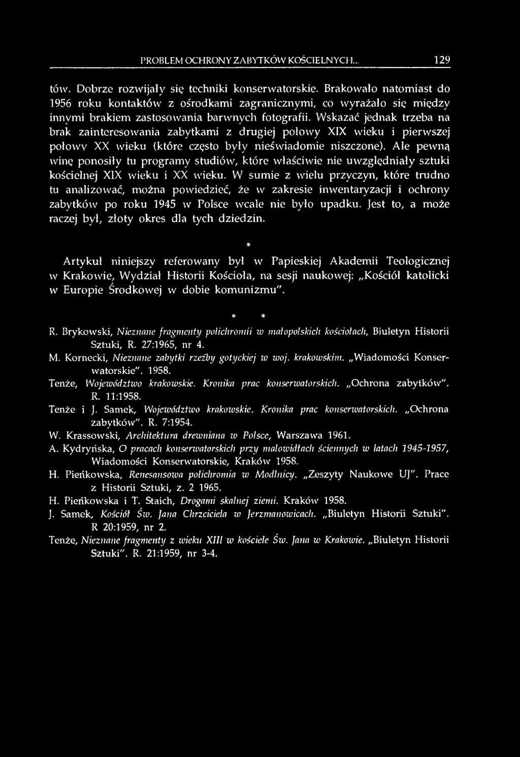 Wskazać jednak trzeba na brak zainteresowania zabytkami z drugiej połowy XIX wieku i pierwszej połowy XX wieku (które często były nieświadomie niszczone).