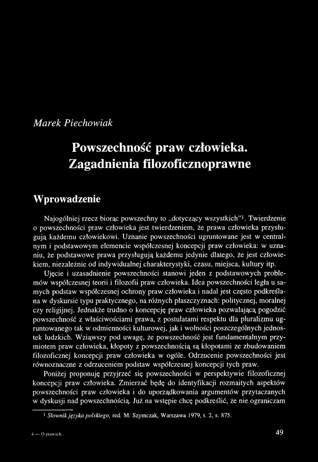 Uznanie powszechności ugruntowane jest w centralnym i podstawowym elemencie współczesnej koncepcji praw człowieka: w uznaniu, że podstawowe prawa przysługują każdemu jedynie dlatego, że jest