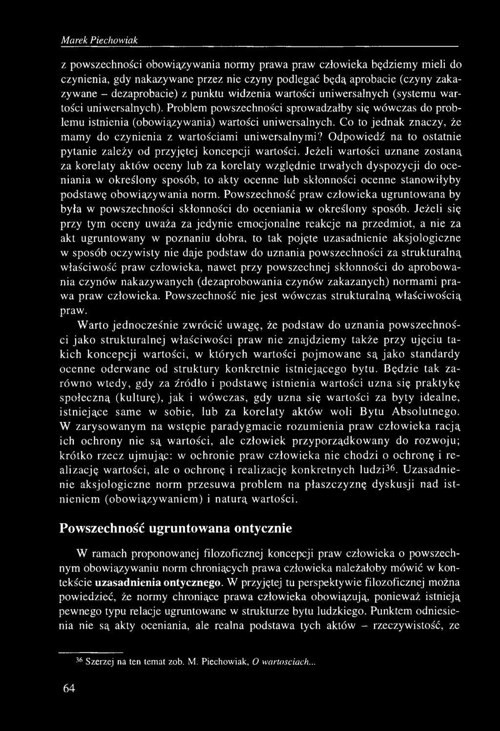 Co to jednak znaczy, że mamy do czynienia z wartościami uniwersalnymi? Odpowiedź na to ostatnie pytanie zależy od przyjętej koncepcji wartości.