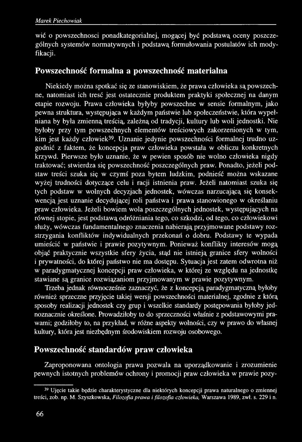 Marek Piechowiak wić o powszechności ponadkategorialnej, mogącej być podstawą oceny poszczególnych systemów normatywnych i podstawą formułowania postulatów ich modyfikacji.