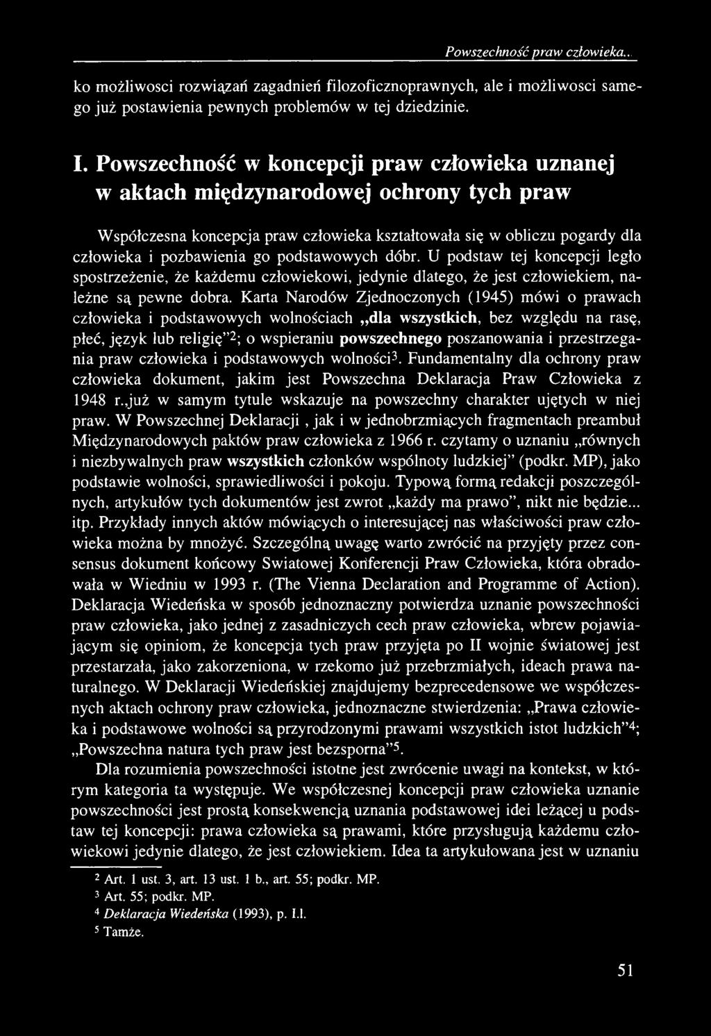 Powszechność praw człowieka... ko możliwości rozwiązań zagadnień filozoficznoprawnych, ale i możliwości samego już postawienia pewnych problemów w tej dziedzinie. I.