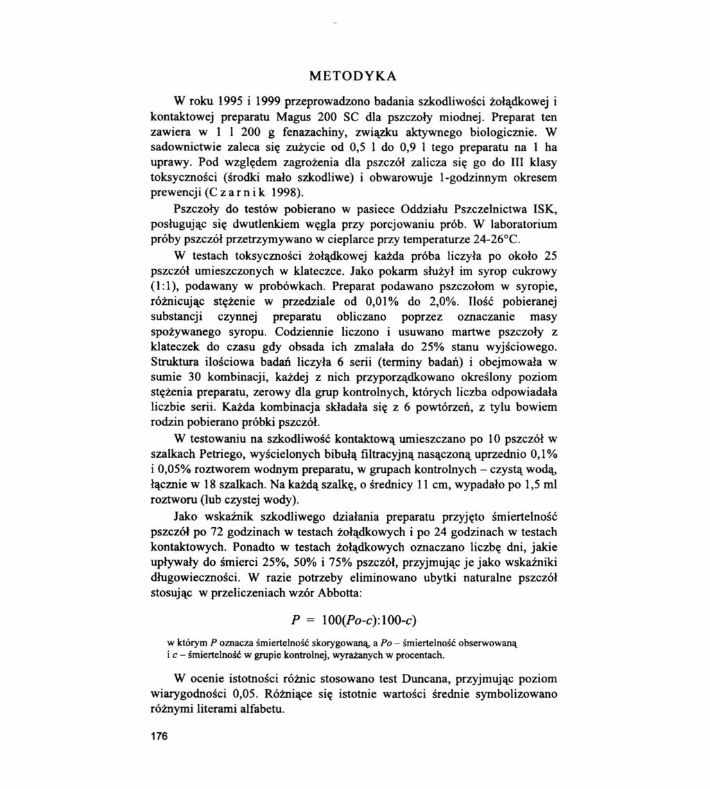 METODYKA W roku 1995 i 1999 przeprowadzono badania szkodliwości żołądkowej i kontaktowej preparatu Magus 200 SC dla pszczoły miodnej.