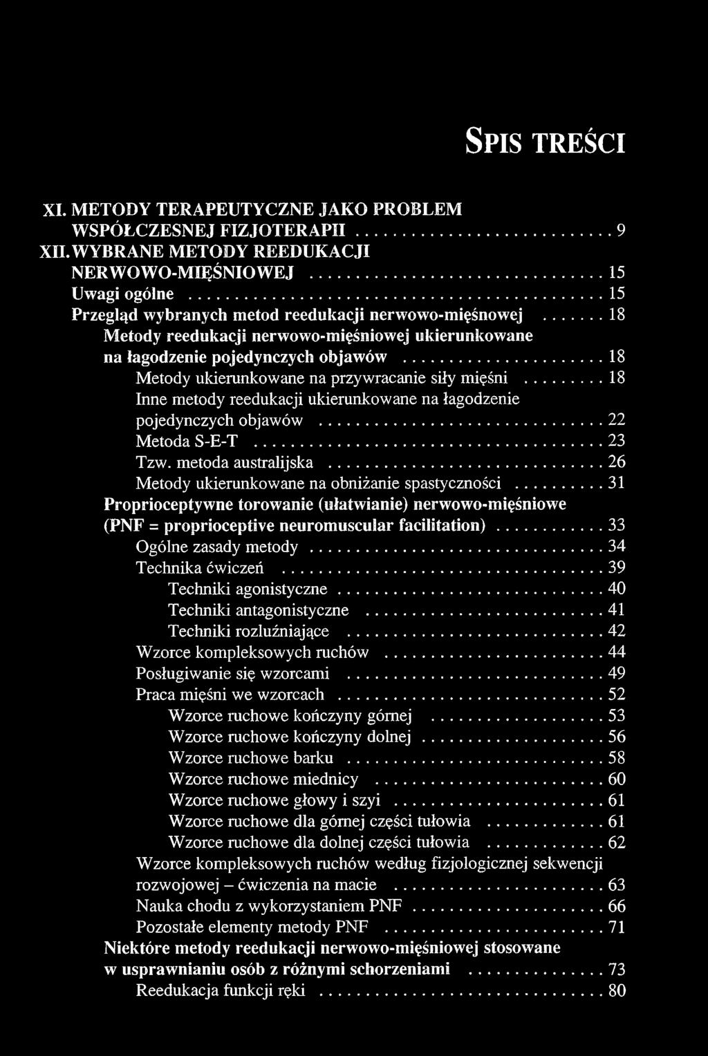 ..18 Metody ukierunkowane na przywracanie siły mięśni...18 Inne metody reedukacji ukierunkowane na łagodzenie pojedynczych objawów... 22 Metoda S-E-T...23 Tzw. metoda australijska.