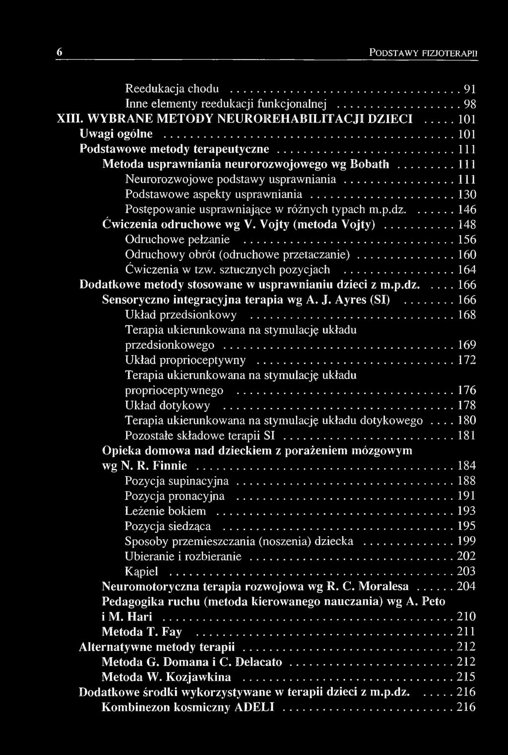 ..146 Ćwiczenia odruchowe wg Y. Yojjty (metoda Yojjty)... 148 Odruchowe pełzanie...156 Odruchowy obrót (odruchowe przetaczanie)... 160 Ćwiczenia w tzw. sztucznych pozycjach.