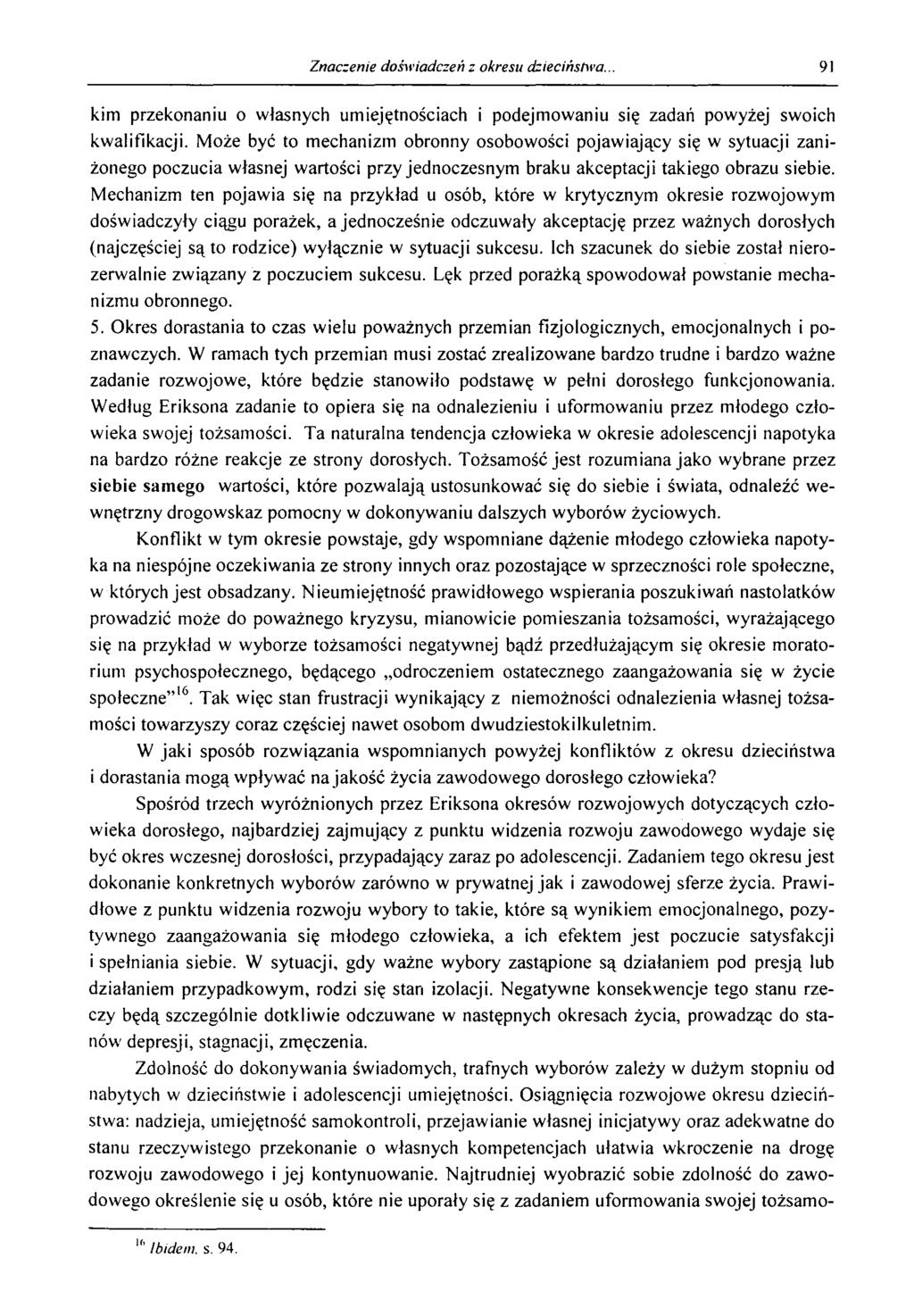 Znaczenie doświadczeń z okresu dzieciństwa. 91 kim przekonaniu o w łasnych um iejętnościach i podejm ow aniu się zadań pow yżej sw oich kw alifikacji.