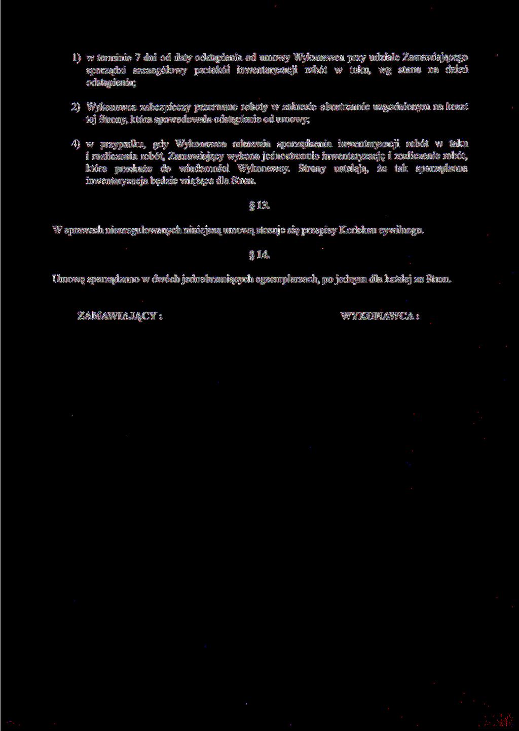 1) w terminie 7 dni od daty odstąpienia od umowy Wykonawca przy udziale Zamawiającego sporządzi szczegółowy protokół inwentaryzacji robót w toku, wg stanu na dzień odstąpienia; 2) Wykonawca