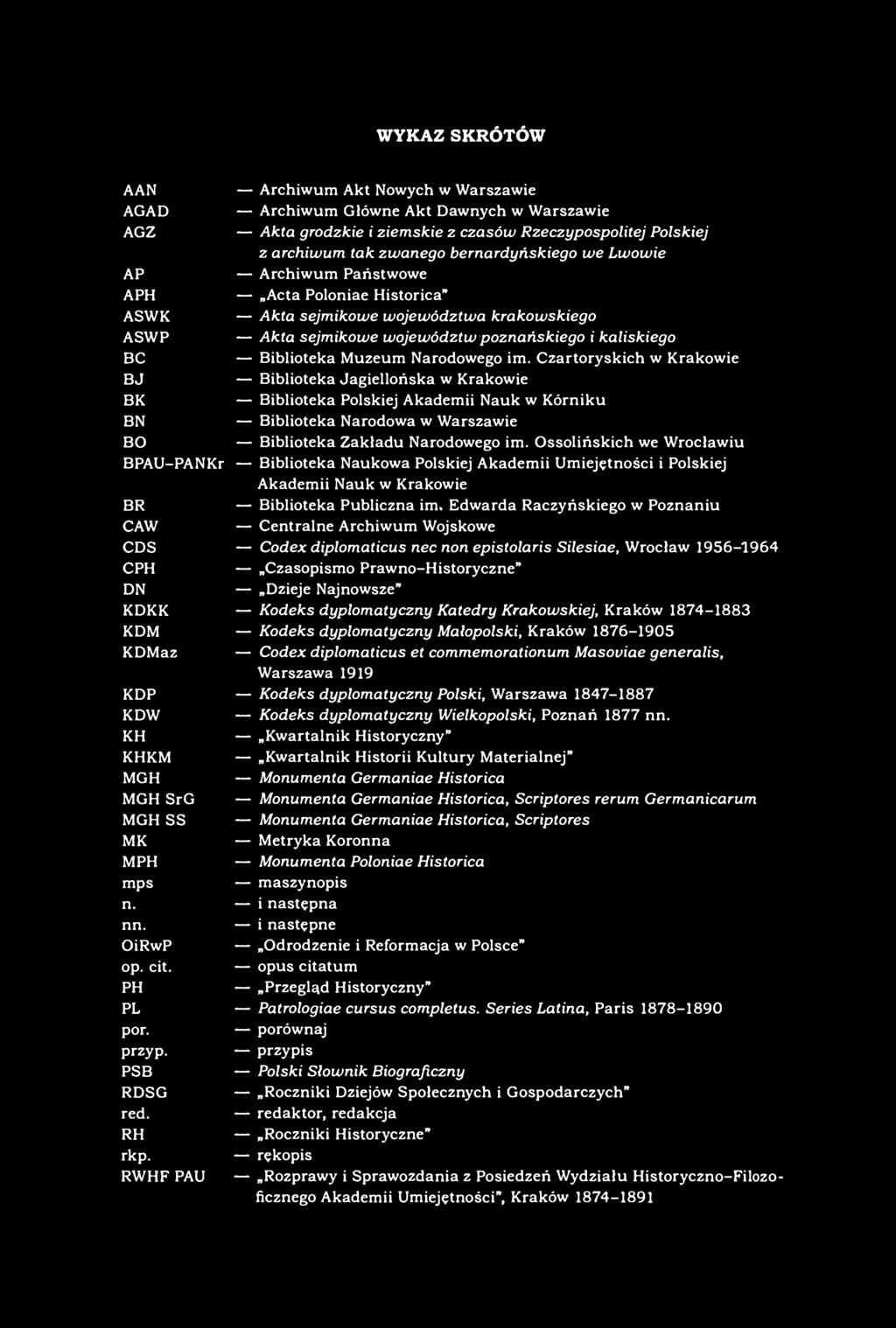 WYKAZ SKRÓTÓW AAN Archiwum Akt Nowych w Warszawie AGAD Archiwum Główne Akt Dawnych w Warszawie AGZ Akta grodzkie i ziemskie z czasów Rzeczypospolitej Polskiej z archiwum tak zwanego bernardyńskiego