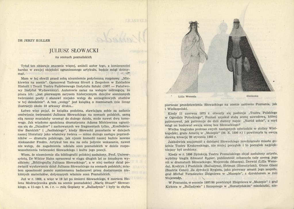 DR JERZY KOLLER JULIUSZ SŁO"\VACKI na scenach poznańskich Tytuł ten obiecuje znacznie więcej, aniżeli autor tego, z konieczności bardzo w swojej objętości ograniczonego artykułu, będzie mógł