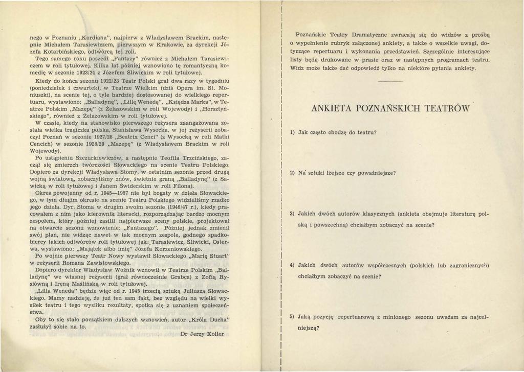 hego w Poznaniu Kordiana", najpierw z Władysławem Brackim, następnie Michałem Tarasiewiczem, pierwszym w Krakowie, za dyrekcji Józefa Kotarbińskiego, odtwórcą tej roli.