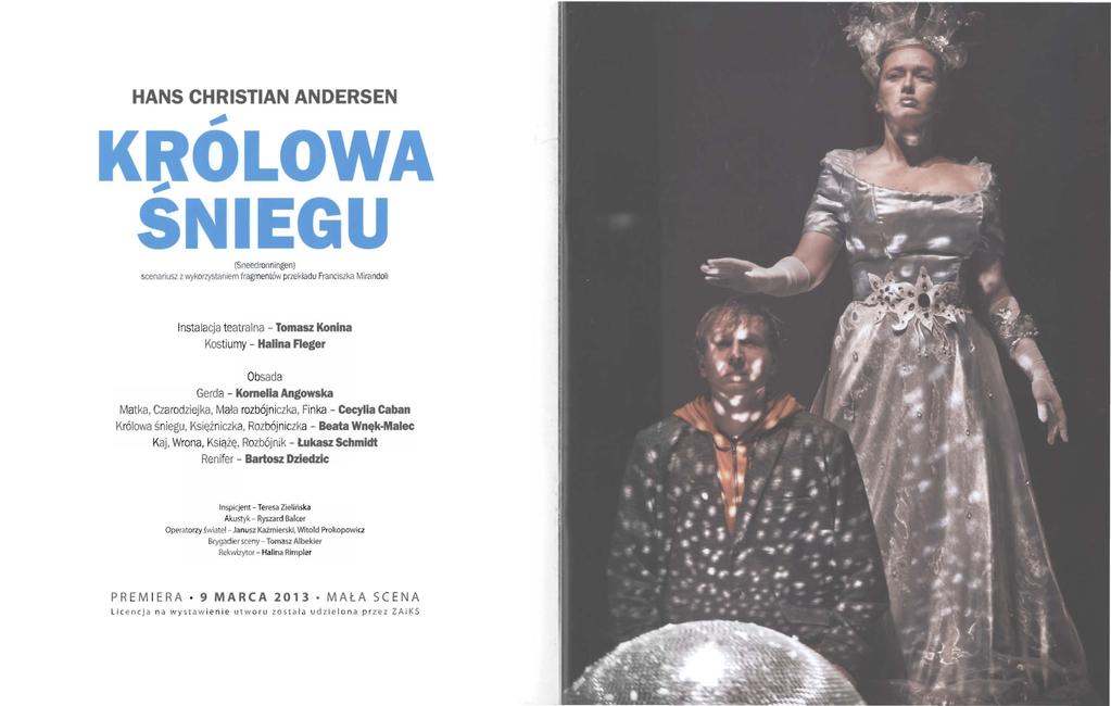 HANS CHRISTIAN ANDERSEN -- KłłO LOWA SNIEGU (Sneedronningen) scenariusz z wykorzystaniem fragmentów p rzek ła du Fra nciszka Mirandoli Instalacja teatralna - Tomasz Konina Kostiumy - Halina Fleger