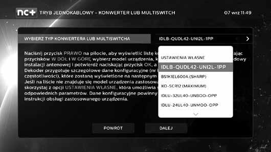 20 PIERWSZE URUCHOMIENIE I DOSTOSOWANIE USTAWIEŃ DEKODERA Za pomocą przycisków nawigacyjnych wybierz pole opisane jako USTAWIENIA WŁASNE. Rozwinie się lista polecanych urządzeń UNICABLE.