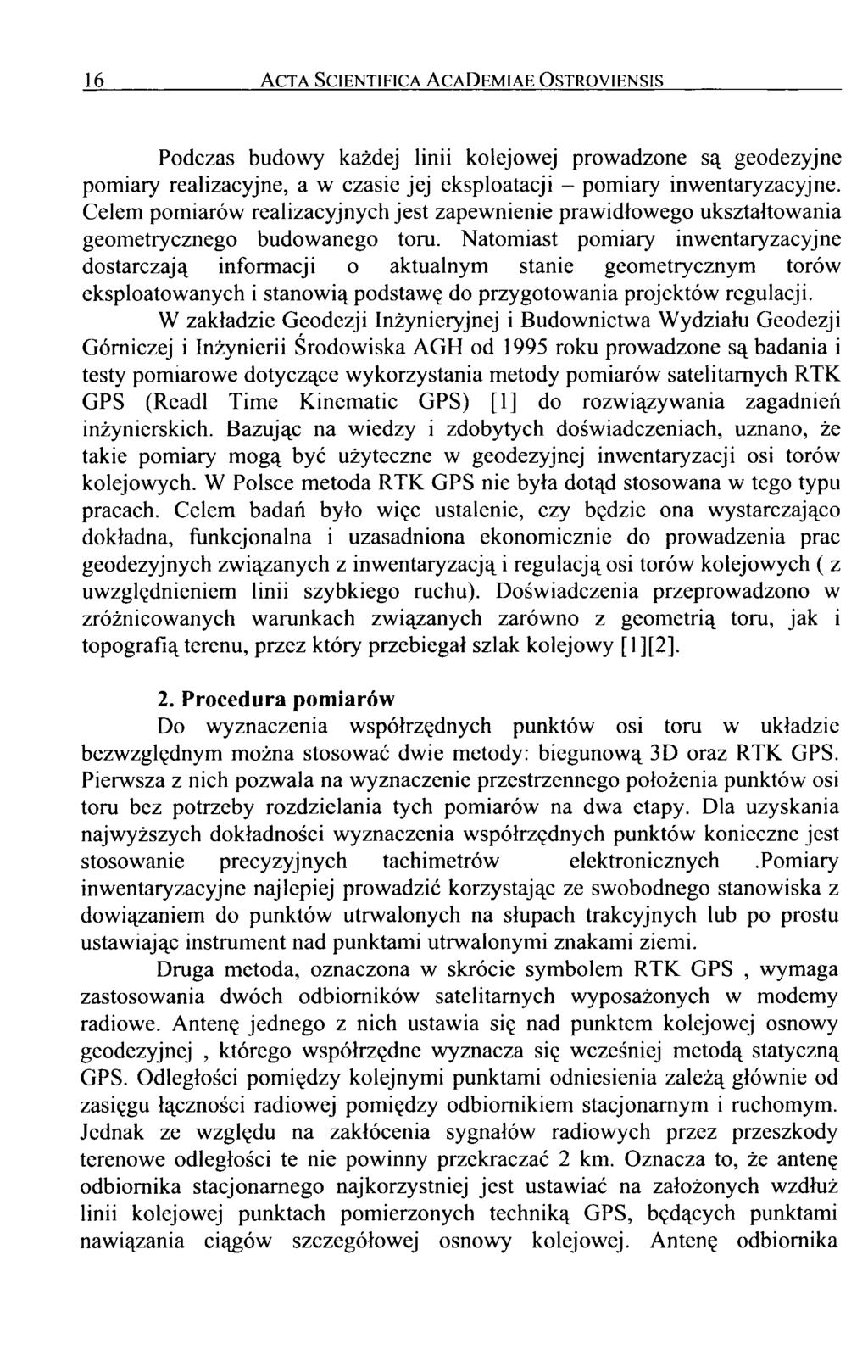 16 Acta Scientifica AcaDemiae Ostroyiensis Podczas budowy każdej linii kolejowej prowadzone są geodezyjne pomiary realizacyjne, a w czasie jej eksploatacji - pomiary inwentaryzacyjne.