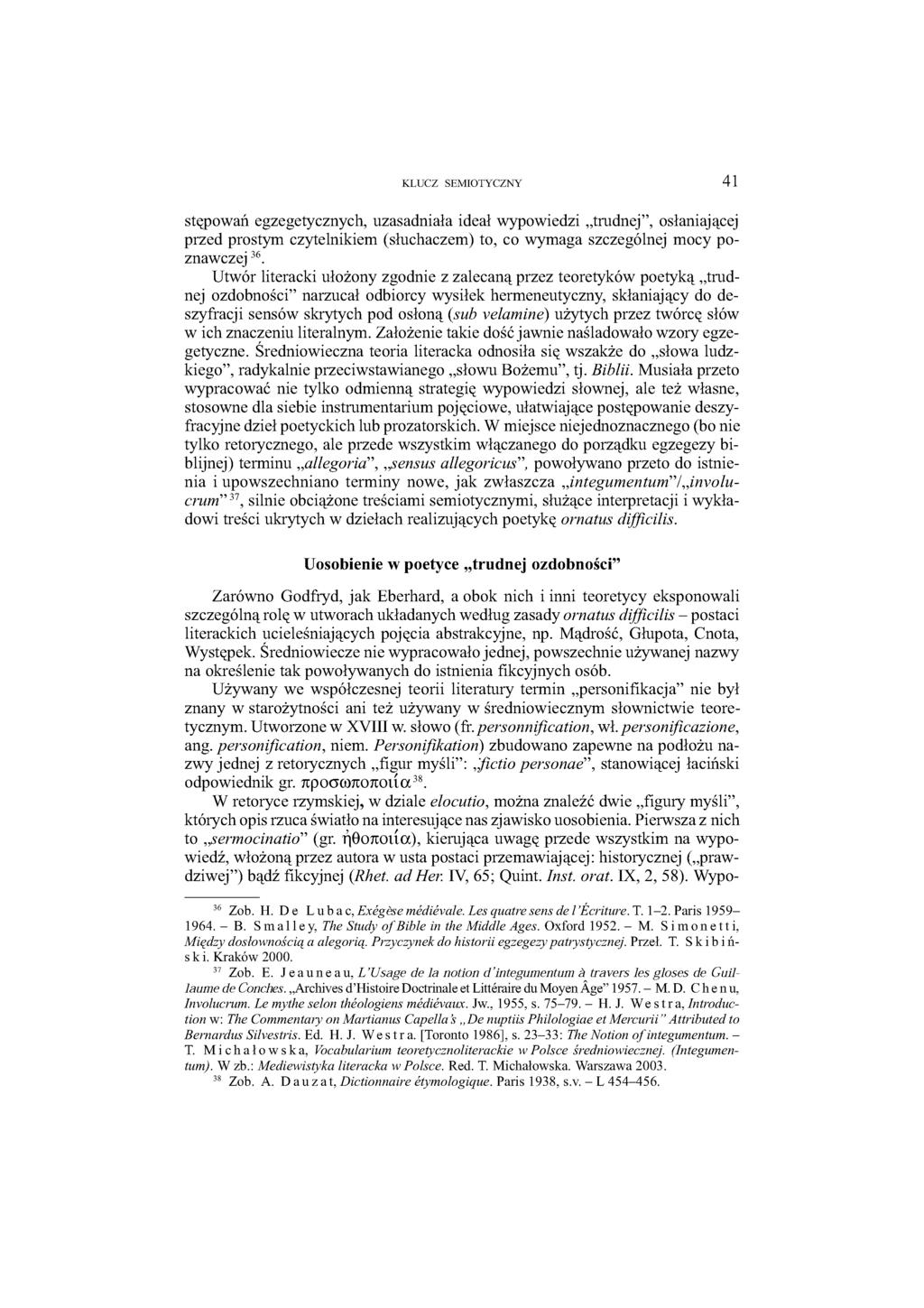 KLUCZ SEMIOTYCZNY 41 stępowań egzegetycznych, uzasadniała ideał wypowiedzi trudnej, osłaniającej przed prostym czytelnikiem (słuchaczem) to, co wymaga szczególnej mocy poznawczej 36.