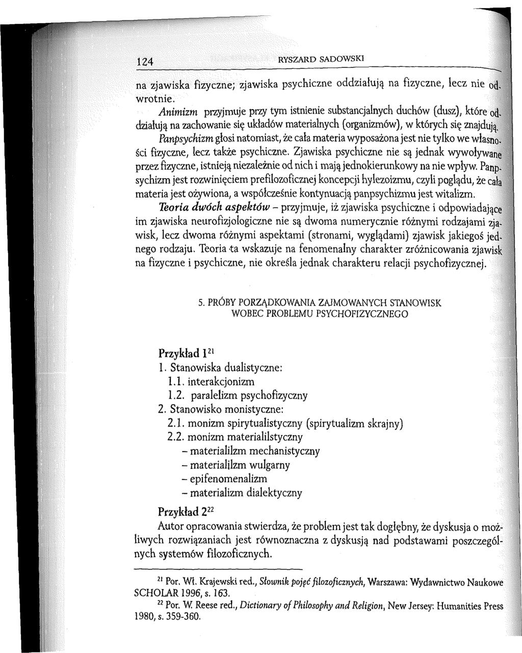 124 RYSZARD SADOWSKI na zjawiska fizyczne; zjawiska psychiczne oddziałują na fizyczne, lecz nie odwrotnie.