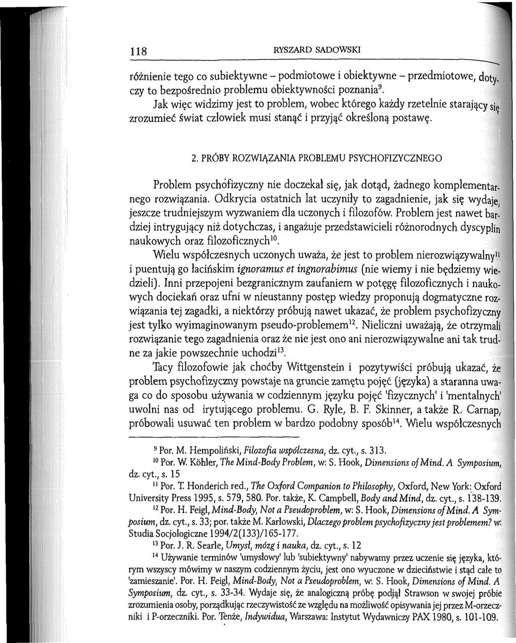 118 RYSZARD SADOWSKI różnienie tego co subiektywne - podmiotowe i obiektywne - przedmiotowe, dotyczy to bezpośrednio problemu obiektywności poznania9.