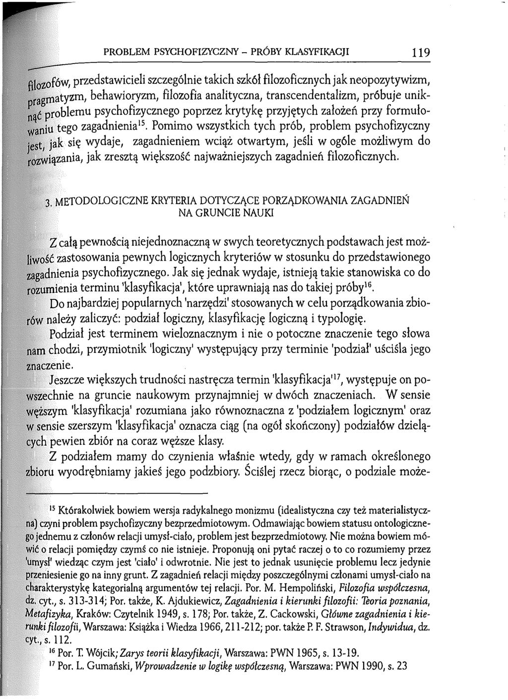 PROBLEM PSYCHOFIZYCZNY - PRÓBY KLASYFIKACJI 119 f i l o z o f ó w, przedstawicieli szczególnie takich szkół filozoficznych jak neopozytywizm, -niatyzm, behawioryzm, filozofia analityczna,