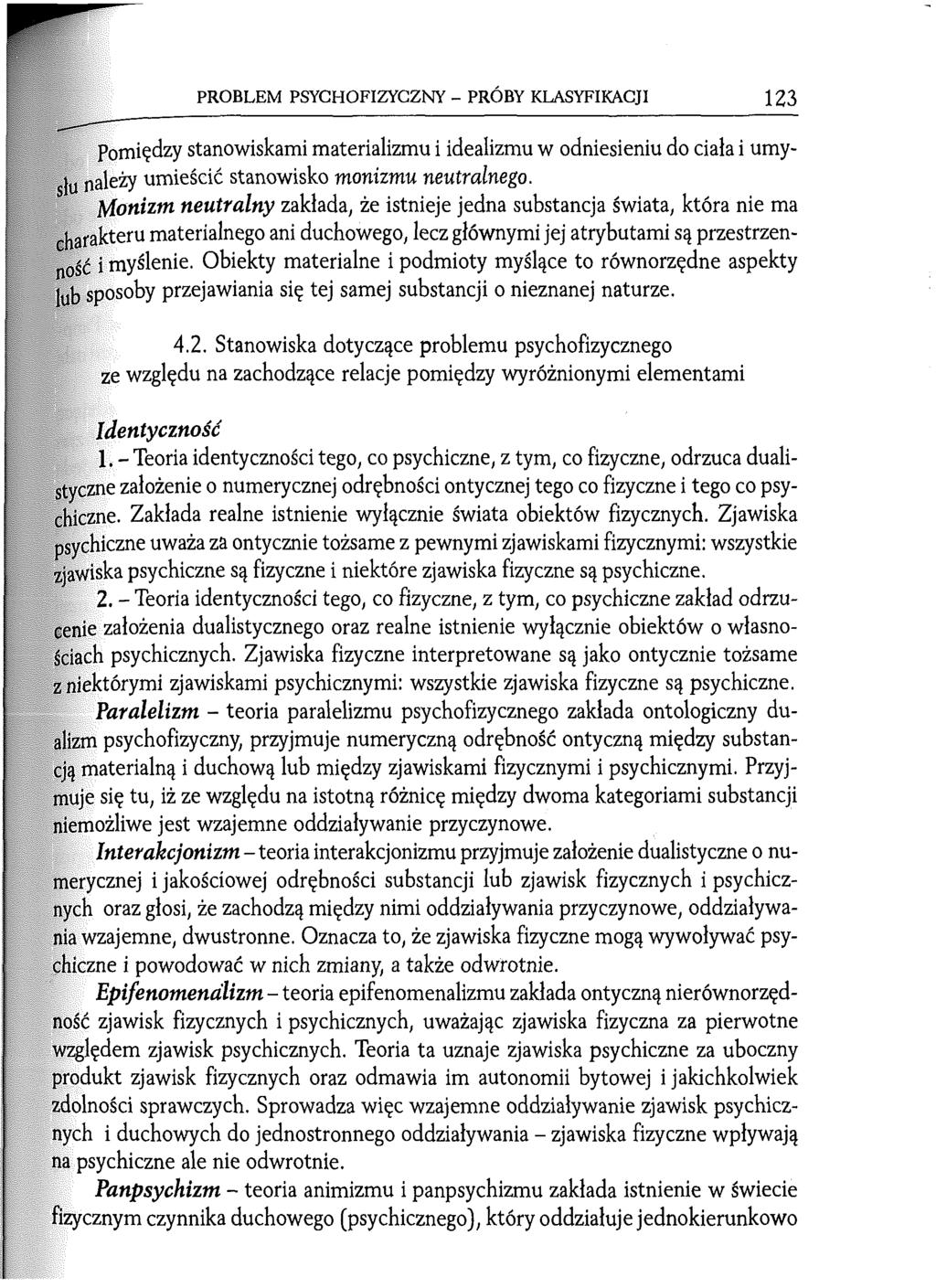 PROBLEM PSYCHOFIZYCZNY - PRÓBY KLASYFIKACJI 123 Pomiędzy stanowiskami materializmu i idealizmu w odniesieniu do ciała i umysłu należy umieścić stanowisko monizmu neutralnego.