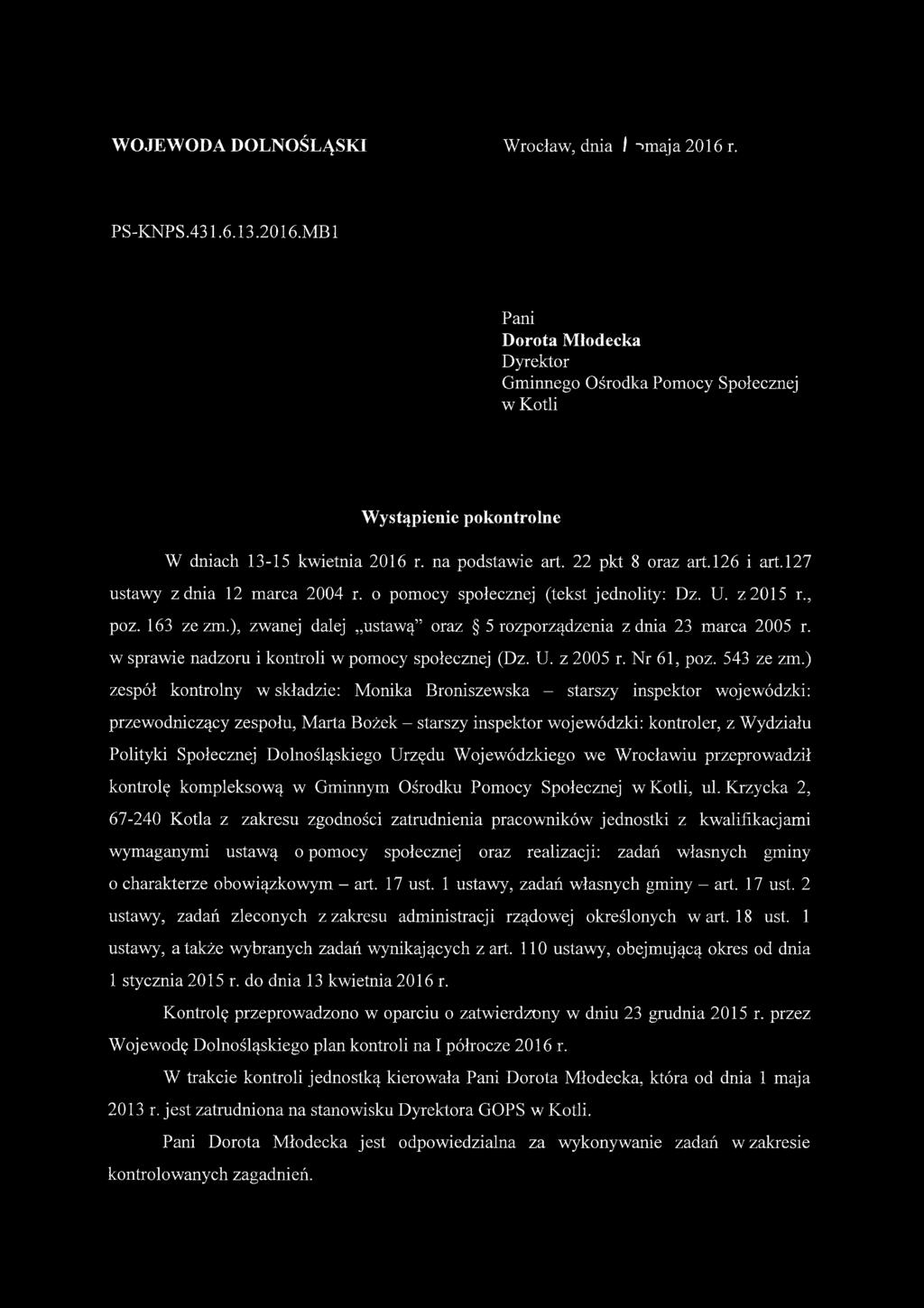 ), zwanej dalej ustawą oraz 5 rozporządzenia z dnia 23 marca 2005 r. w sprawie nadzoru i kontroli w pomocy społecznej (Dz. U. z 2005 r. Nr 61, poz. 543 ze zm.