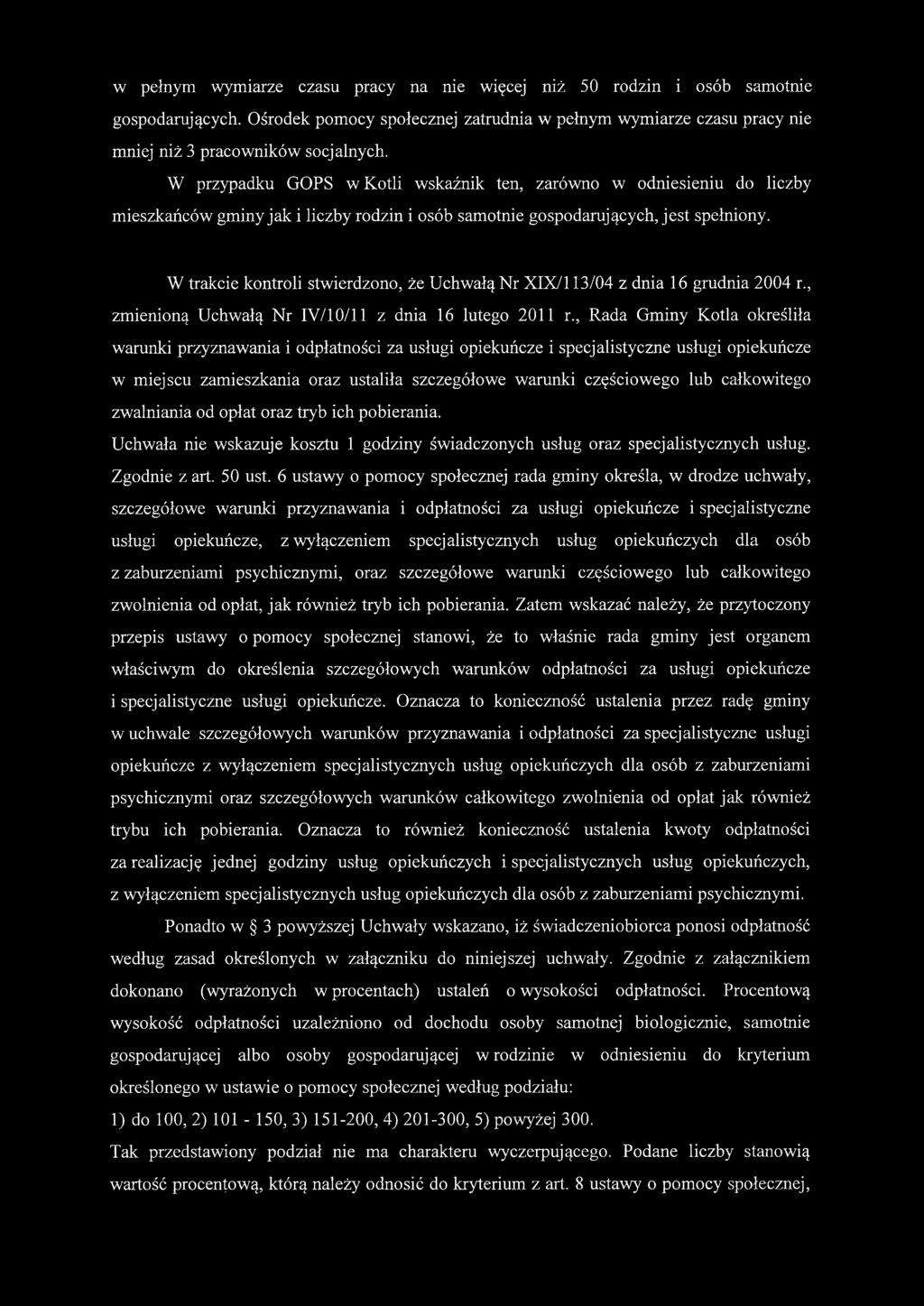 W trakcie kontroli stwierdzono, że Uchwałą Nr XIX/113/04 z dnia 16 grudnia 2004 r., zmienioną Uchwałą Nr IY/10/11 z dnia 16 lutego 2011 r.