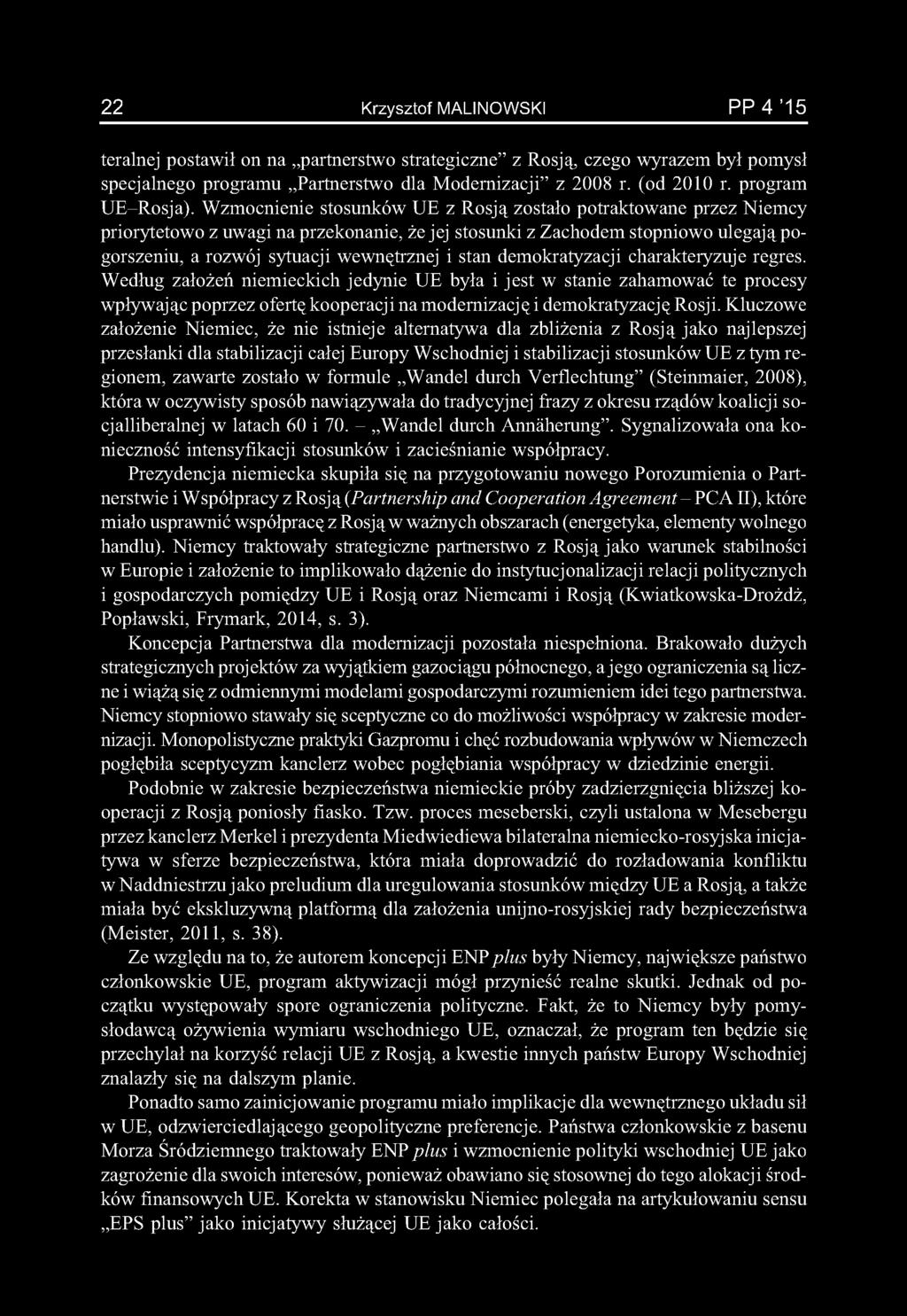 22 Krzysztof MALINOWSKI PP 4 '15 teralnej postawił on na partnerstwo strategiczne z Rosją, czego wyrazem był pomysł specjalnego programu Partnerstwo dla Modernizacji z 2008 r. (od 2010 r.